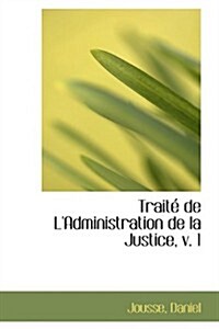 Trait de LAdministration de La Justice, V. 1 (Hardcover)