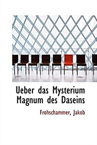 Ueber Das Mysterium Magnum Des Daseins (Paperback)