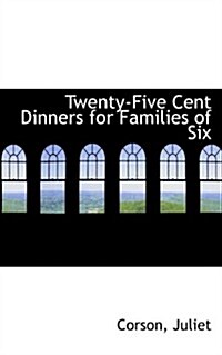 Twenty-five Cent Dinners for Families of Six (Paperback)