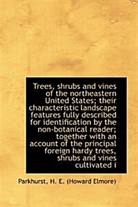 Trees, Shrubs and Vines of the Northeastern United States; Their Characteristic Landscape Features F (Paperback)