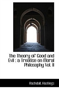 The Theory of Good and Evil: A Treatise on Moral Philosophy Vol. II (Paperback)