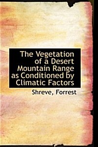 The Vegetation of a Desert Mountain Range As Conditioned by Climatic Factors (Paperback)