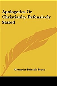 Apologetics or Christianity Defensively Stated (Paperback)