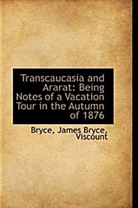 Transcaucasia and Ararat: Being Notes of a Vacation Tour in the Autumn of 1876 (Hardcover)