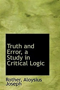 Truth and Error, a Study in Critical Logic (Hardcover)