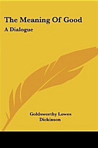 The Meaning of Good: A Dialogue (Paperback)