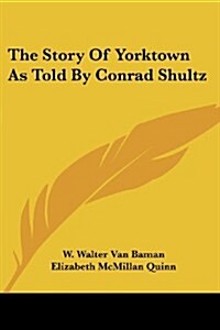 The Story of Yorktown as Told by Conrad Shultz (Paperback)