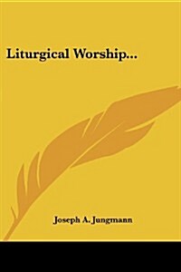 Liturgical Worship... (Paperback)