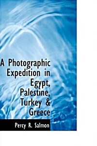A Photographic Expedition in Egypt, Palestine, Turkey & Greece (Hardcover)