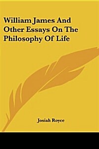 William James and Other Essays on the Philosophy of Life (Paperback)