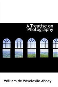 A Treatise on Photography (Hardcover)