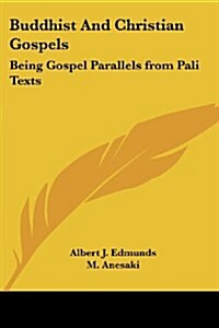 Buddhist and Christian Gospels: Being Gospel Parallels from Pali Texts (Paperback)