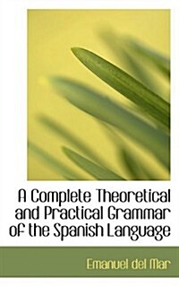 A Complete Theoretical and Practical Grammar of the Spanish Language (Hardcover, 4th, Bilingual, New)