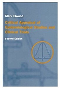 Critical Appraisal of Epidemiological Studies and Clinical Trials (Hardcover, 2nd, Subsequent)