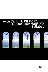 ACTA SS. D.N. Pii Pp. IX.: Ex Quibus Excerptus Est Syllabus (Hardcover)