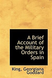 A Brief Account of the Military Orders in Spain (Hardcover)