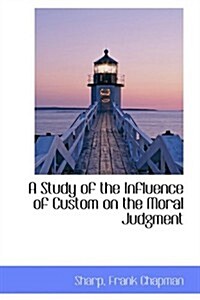 A Study of the Influence of Custom on the Moral Judgment (Paperback)