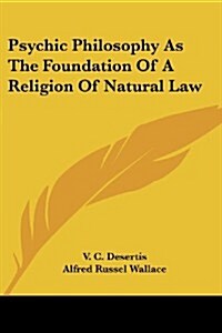 Psychic Philosophy as the Foundation of a Religion of Natural Law (Paperback)
