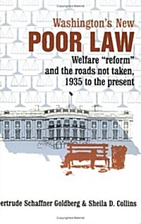 Washingtons New Poor Law: Welfare Reform and the Roads Not Taken, 1935 to the Present (Paperback)