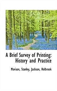 A Brief Survey of Printing: History and Practice (Paperback)