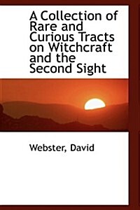 A Collection of Rare and Curious Tracts on Witchcraft and the Second Sight (Paperback)