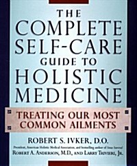 Complete Self-Care Guide to Holistic Medicine (Hardcover)