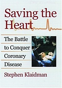 Saving the Heart: The Battle to Conquer Coronary Disease (Hardcover)