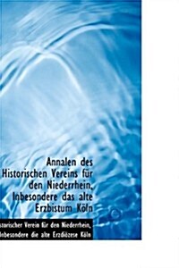 Annalen Des Historischen Vereins F R Den Niederrhein, Inbesondere Das Alte Erzbistum K Ln (Paperback)