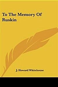 To the Memory of Ruskin (Paperback)