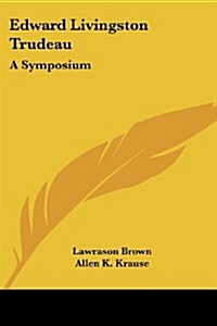 Edward Livingston Trudeau: A Symposium (Paperback)