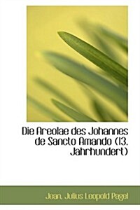 Die Areolae Des Johannes De Sancto Amando (13. Jahrhundert) (Hardcover)