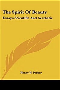 The Spirit of Beauty: Essays Scientific and Aesthetic (Paperback)