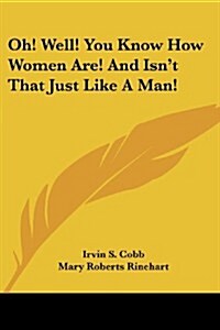 Oh! Well! You Know How Women Are! and Isnt That Just Like a Man! (Paperback)