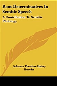 Root-Determinatives in Semitic Speech: A Contribution to Semitic Philology (Paperback)