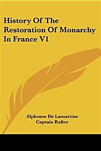 History of the Restoration of Monarchy in France V1 (Paperback)