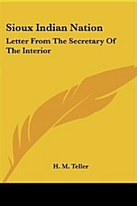 Sioux Indian Nation: Letter from the Secretary of the Interior (Paperback)