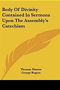 Body of Divinity Contained in Sermons Upon the Assemblys Catechism (Paperback)