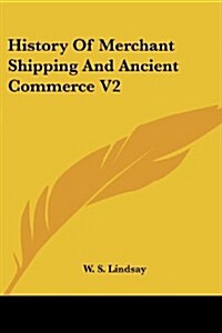 History of Merchant Shipping and Ancient Commerce V2 (Paperback)