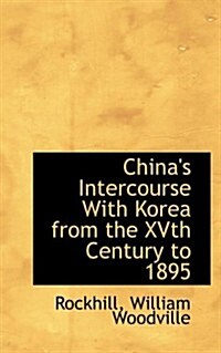 Chinas Intercourse With Korea from the Xvth Century to 1895 (Paperback)