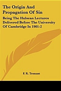 The Origin and Propagation of Sin: Being the Hulsean Lectures Delivered Before the University of Cambridge in 1901-2 (Paperback)