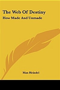 The Web of Destiny: How Made and Unmade (Paperback)