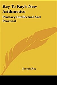 Key to Rays New Arithmetics: Primary Intellectual and Practical (Paperback)