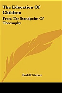 The Education of Children: From the Standpoint of Theosophy (Paperback)