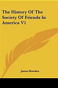 The History of the Society of Friends in America V1 (Paperback)