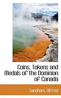 Coins, Tokens and Medals of the Dominion of Canada (Paperback)