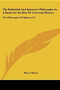 The Kabbalah and Spinozas Philosophy as a Basis for an Idea of Universal History: The Philosophy of Spinoza V2 (Paperback)