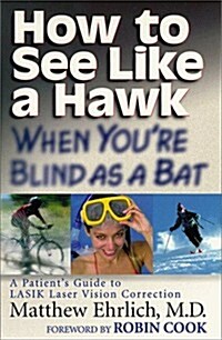 How to See Like a Hawk When Youre Blind As a Bat (Paperback)