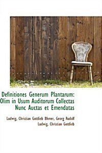 Definitiones Generum Plantarum: Olim in Usum Auditorum Collectas Nunc Auctas Et Emendatas (Paperback)