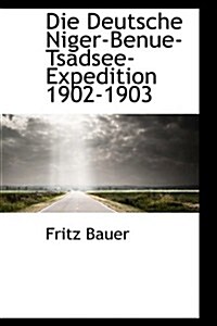 Die Deutsche Niger-benue-tsadsee-expedition 1902-1903 (Paperback)