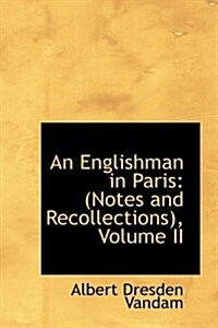 An Englishman in Paris: Notes and Recollections, Volume II (Hardcover)